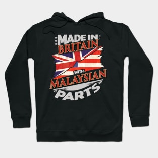 Made In Britain With Malaysian Parts - Gift for Malaysian From Malaysia Hoodie